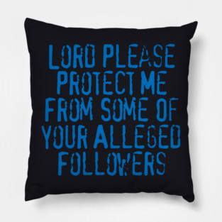 Lord Please Protect Me From Some Of Your Alleged Followers Pillow