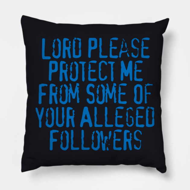 Lord Please Protect Me From Some Of Your Alleged Followers Pillow by Charles's Store 8
