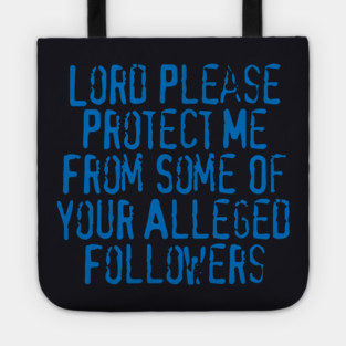 Lord Please Protect Me From Some Of Your Alleged Followers Tote
