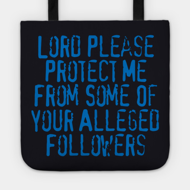 Lord Please Protect Me From Some Of Your Alleged Followers Tote by Charles's Store 8