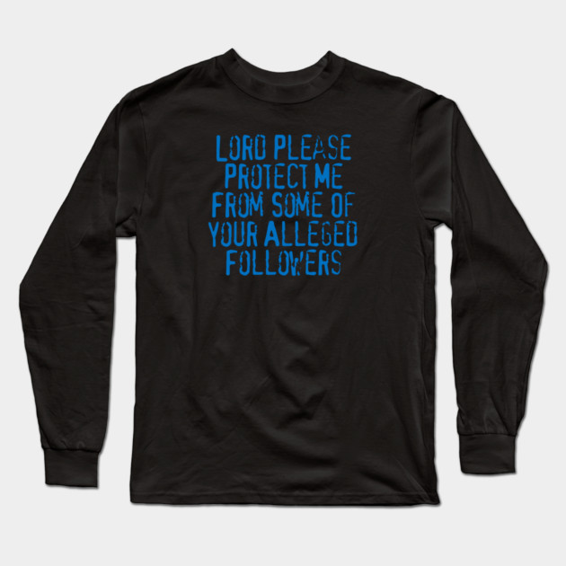 Lord Please Protect Me From Some Of Your Alleged Followers Long Sleeve T-Shirt by Charles's Store 8