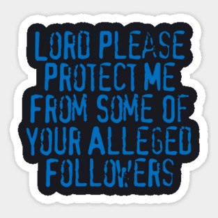 Lord Please Protect Me From Some Of Your Alleged Followers Magnet