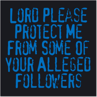 Lord Please Protect Me From Some Of Your Alleged Followers Posters and Art