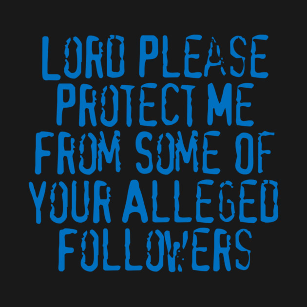 Lord Please Protect Me From Some Of Your Alleged Followers by Charles's Store 8