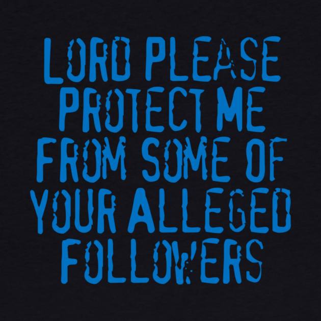 Lord Please Protect Me From Some Of Your Alleged Followers by Charles's Store 8