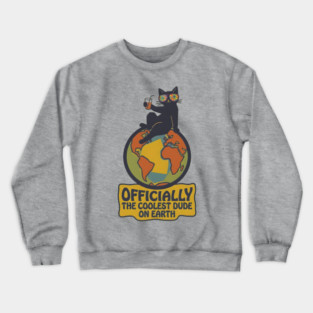 OFFICIALLY THE COOLEST DUDE ON EARTH. Crewneck Sweatshirt