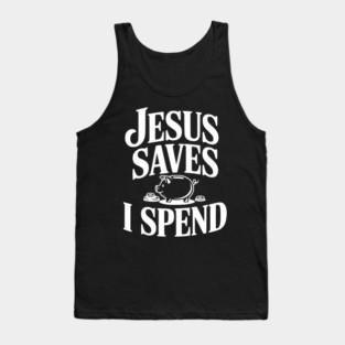 Jesus Saves I Spend Tank Top