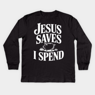 Jesus Saves I Spend Kids Long Sleeve T-Shirt