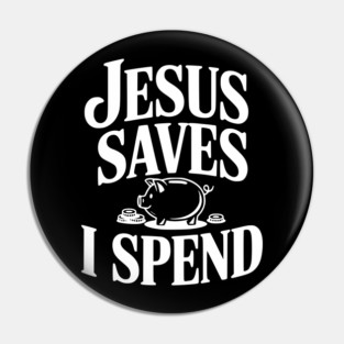 Jesus Saves I Spend Pin