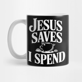 Jesus Saves I Spend Mug