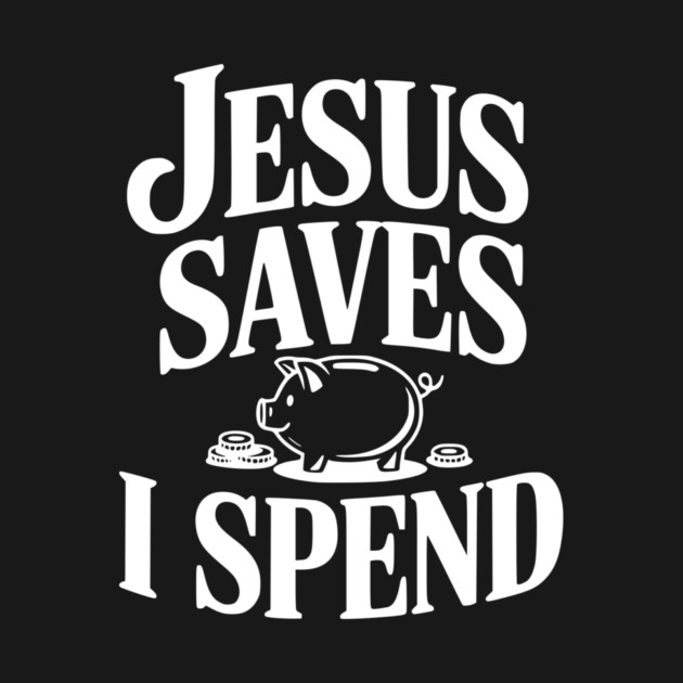 Jesus Saves I Spend by Frank Ring