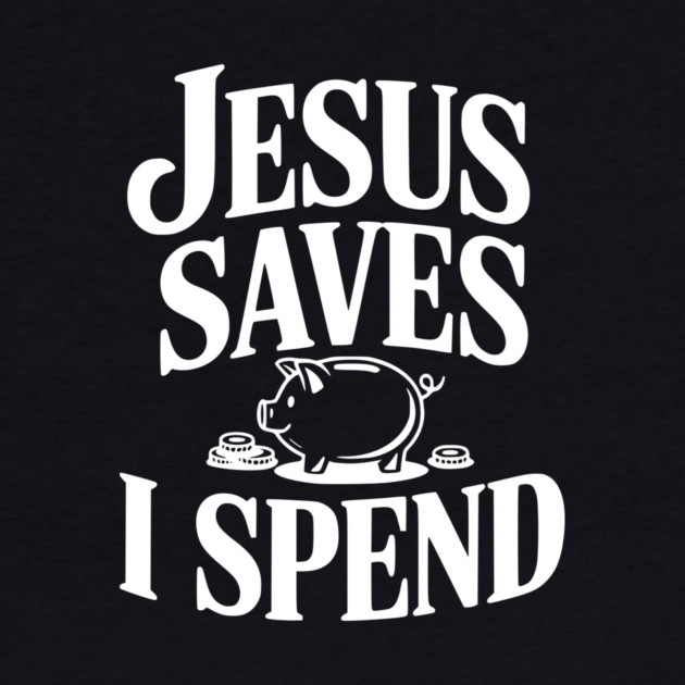 Jesus Saves I Spend by Frank Ring