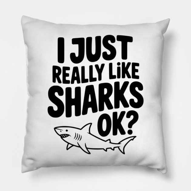I Just Really Like Sharks Ok? Pillow by Frank Ring