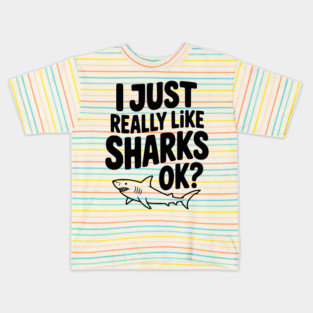 I Just Really Like Sharks Ok? Kids T-Shirt