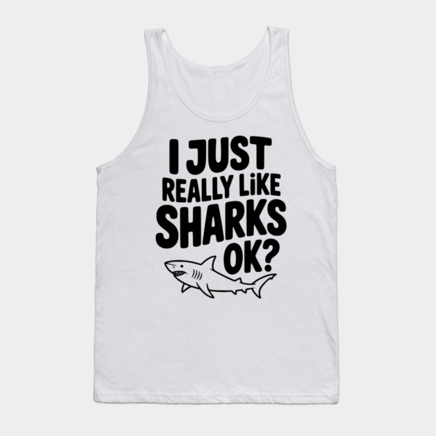 I Just Really Like Sharks Ok? Tank Top by Frank Ring
