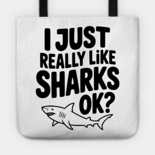 I Just Really Like Sharks Ok? Tote