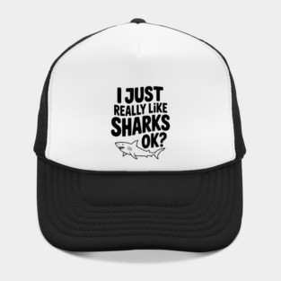 I Just Really Like Sharks Ok? Hat