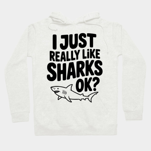 I Just Really Like Sharks Ok? Hoodie by Frank Ring
