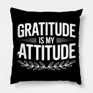 Gratitude is My Attitude Pillow