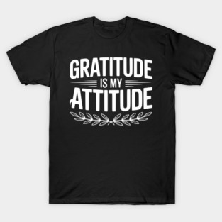 Gratitude is My Attitude T-Shirt