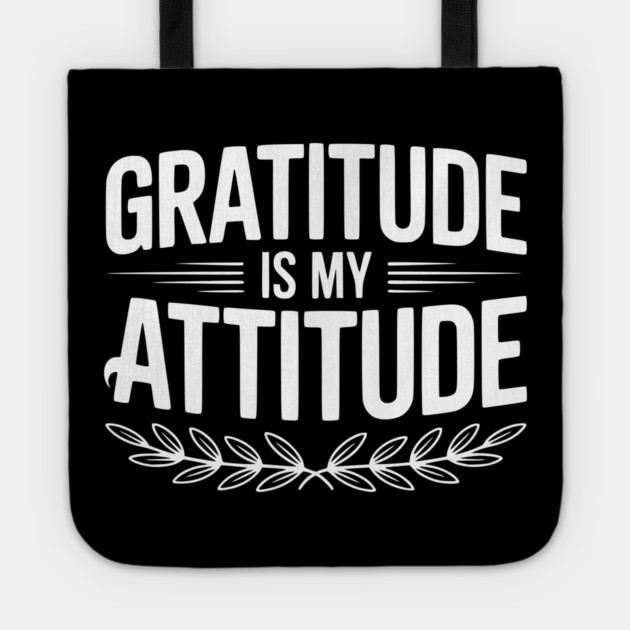 Gratitude is My Attitude Tote by Frank Ring