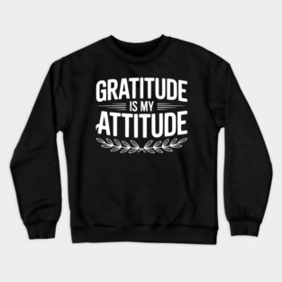 Gratitude is My Attitude Crewneck Sweatshirt