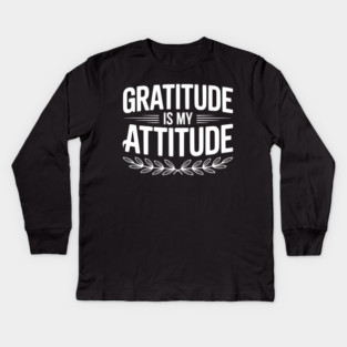 Gratitude is My Attitude Kids Long Sleeve T-Shirt