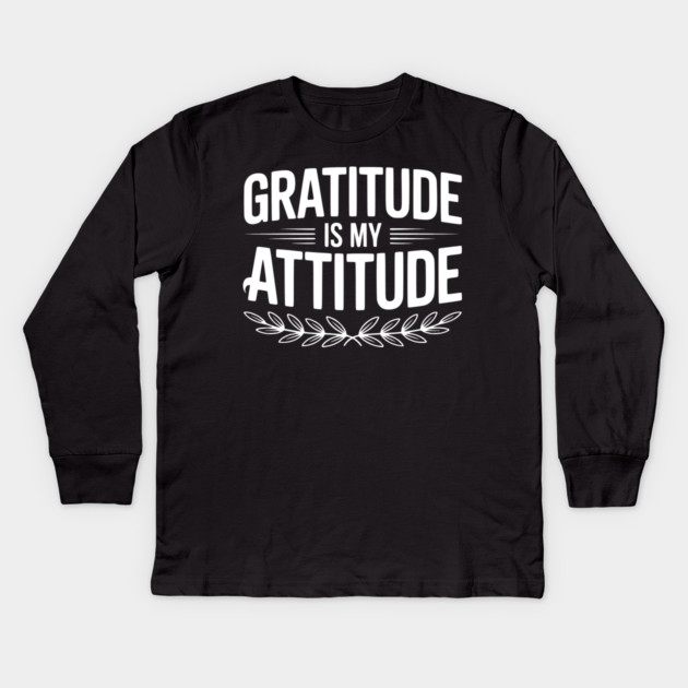 Gratitude is My Attitude Kids Long Sleeve T-Shirt by Frank Ring
