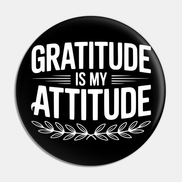 Gratitude is My Attitude Pin by Frank Ring