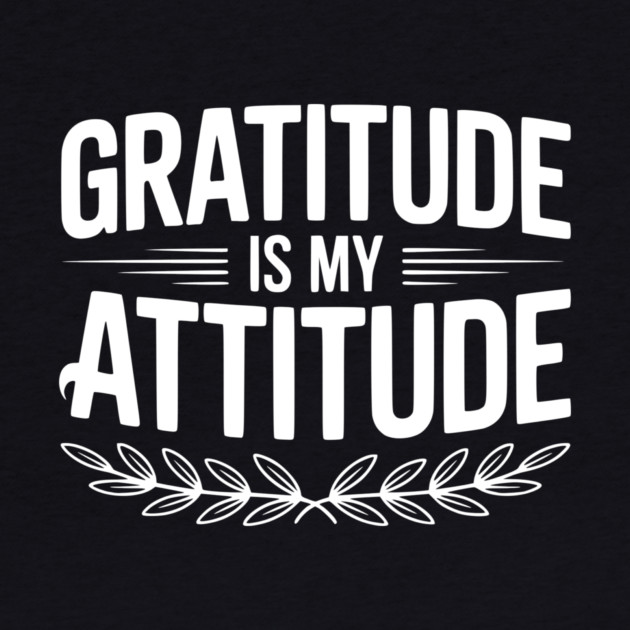 Gratitude is My Attitude by Frank Ring