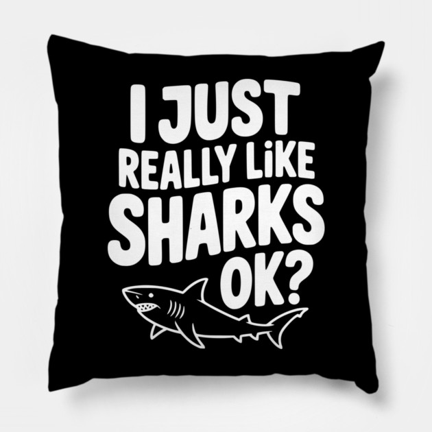 I Just Really Like Sharks Ok? Pillow by Frank Ring