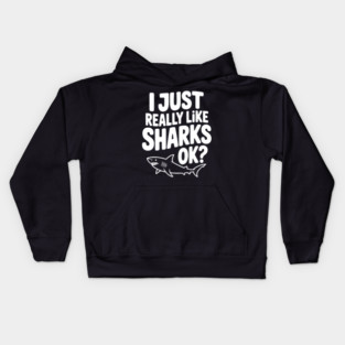 I Just Really Like Sharks Ok? Kids Hoodie