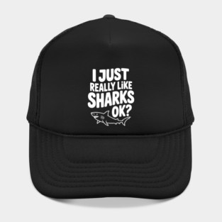 I Just Really Like Sharks Ok? Hat