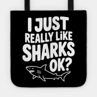 I Just Really Like Sharks Ok? Tote