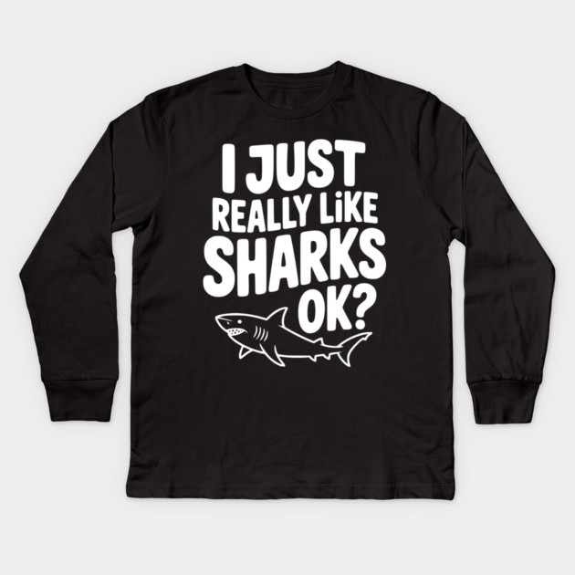 I Just Really Like Sharks Ok? Kids Long Sleeve T-Shirt by Frank Ring