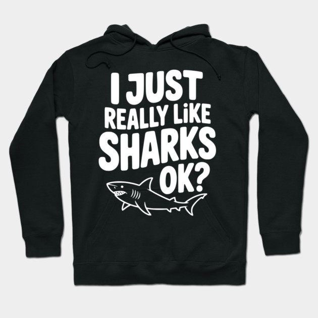 I Just Really Like Sharks Ok? Hoodie by Frank Ring