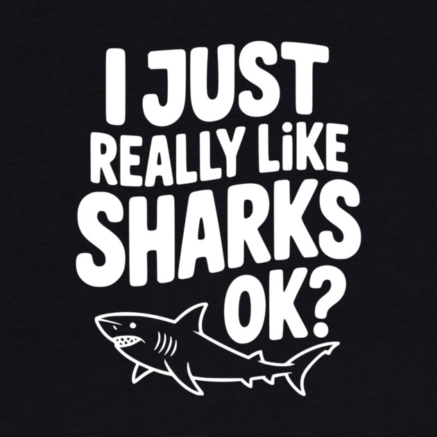 I Just Really Like Sharks Ok? by Frank Ring
