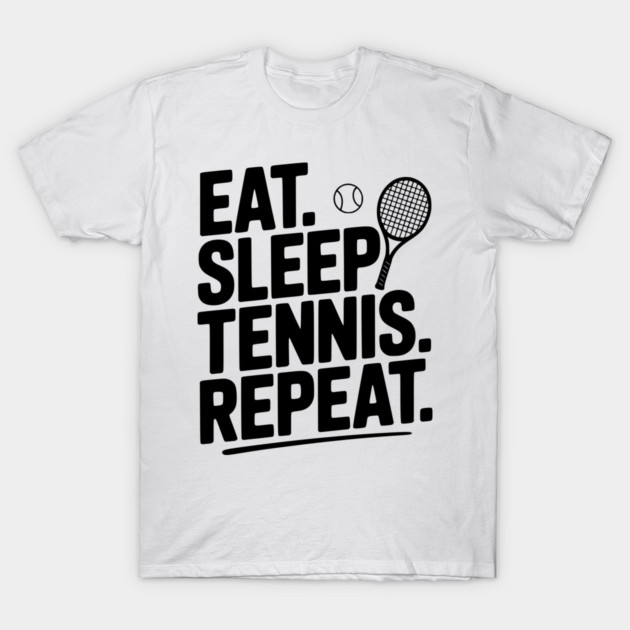 Eat. Sleep. Tennis. Repeat. T-Shirt by Frank Ring