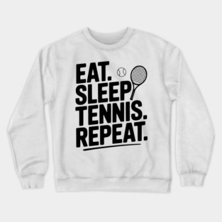 Eat. Sleep. Tennis. Repeat. Crewneck Sweatshirt