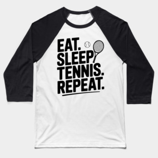 Eat. Sleep. Tennis. Repeat. Baseball T-Shirt