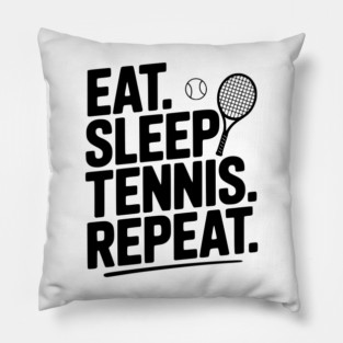 Eat. Sleep. Tennis. Repeat. Pillow