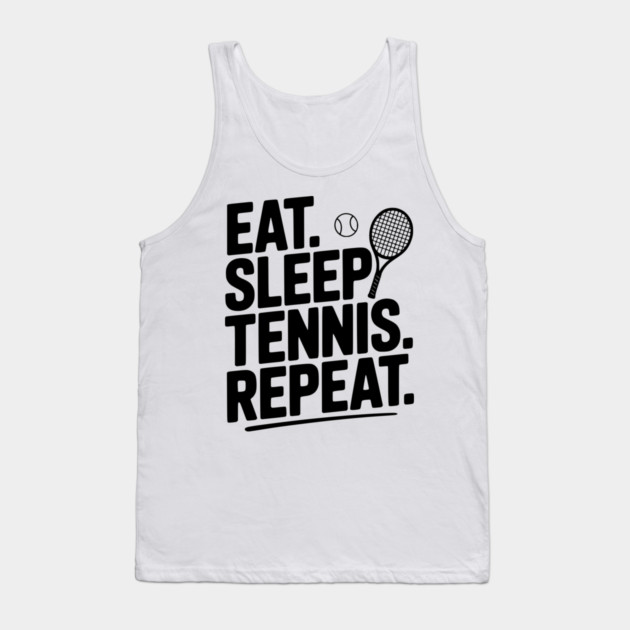 Eat. Sleep. Tennis. Repeat. Tank Top by Frank Ring