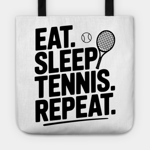 Eat. Sleep. Tennis. Repeat. Tote by Frank Ring