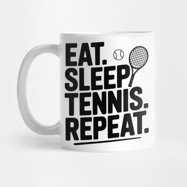 Eat. Sleep. Tennis. Repeat. by Frank Ring