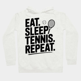 Eat. Sleep. Tennis. Repeat. Hoodie