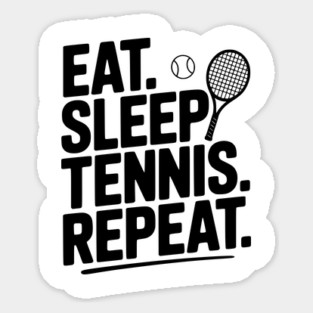 Eat. Sleep. Tennis. Repeat. Sticker