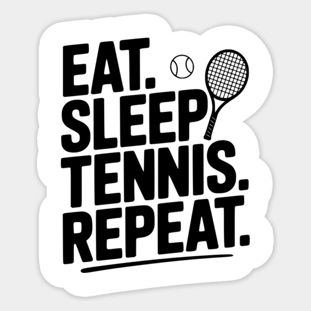 Eat. Sleep. Tennis. Repeat. Sticker by Frank Ring