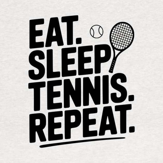 Eat. Sleep. Tennis. Repeat. by Frank Ring