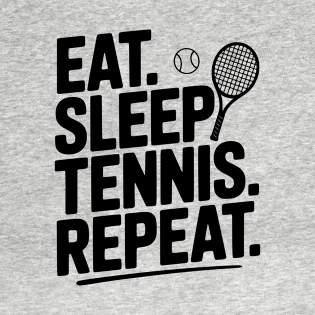 Eat. Sleep. Tennis. Repeat. by Frank Ring