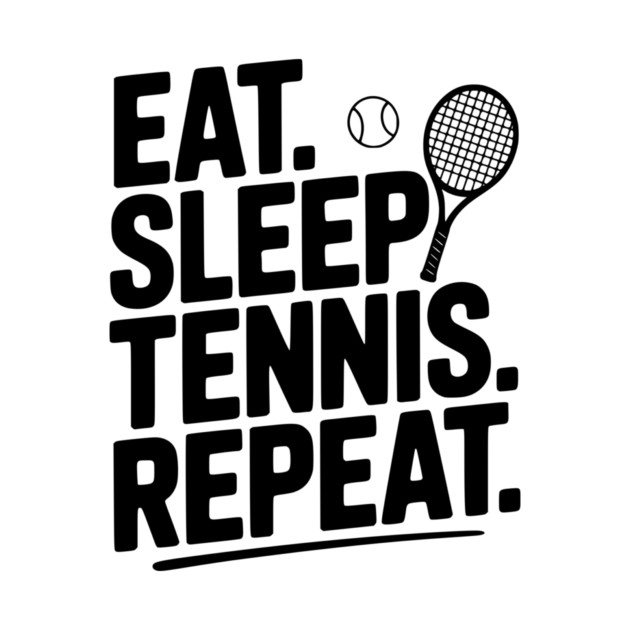 Eat. Sleep. Tennis. Repeat. by Frank Ring